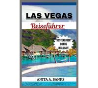Las Vegas Reiseführer: Ultimative Unterhaltung, Outdoor-Abenteuer und aufregende Tagesausflüge mit Karten, atemberaubenden Fotos und Insidertipps für Erstbesucher