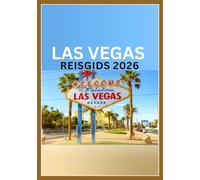 Las Vegas Reisgids 2026: Complete reisgids voor bezoekers: hotels, nachtleven, winkelen en nog veel meer