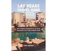 LAS VEGAS: The Complete Handbook for the Strip, Downtown, Day Trips & Hidden Gems (Quiet Wild: The Mindful Explorer Series)