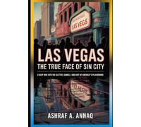 Las Vegas: The True Face of Sin City: A Deep Dive into the Glitter, Gamble, and Grit of America’s Playground