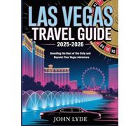 Las Vegas travel guide 2025-2026: Unveiling the Best of the Strip and Beyond: Your Vegas Adventure"