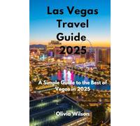 Las Vegas Travel Guide 2025: A Simple Guide to the Best of Vegas in 2025 (ULTIMATE TOURIST GUIDEBOOK)