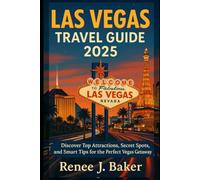 Las Vegas Travel Guide 2025: Discover Top Attractions, Secret Spots, and Smart Tips for the Perfect Vegas Getaway