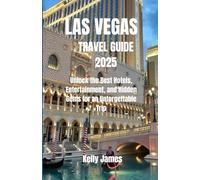 Las Vegas Travel Guide 2025: Unlock the Best Hotels, Entertainment, and Hidden Gems for an Unforgettable Trip