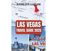 LAS VEGAS TRAVEL GUIDE 2025: Where the Night Never Ends and Adventure Awaits in Glitz, Glamour, and Endless Entertainment