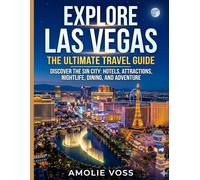 LAS VEGAS TRAVEL GUIDE 2026: Explore the Best of Las Vegas with Simple Tips, Top Spots, and Local Secrets