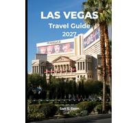 LAS VEGAS TRAVEL GUIDE 2027: A Practical Guide to the Las Vegas Strip, Downtown, Sphere, Shows, Food, Hotels, Outdoor Adventures, Day Trips, Family Experiences, and Smart Trip Planning