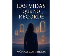 Las vidas que no recordé: Una novela sobre la conciencia, el alma y las vidas que dejamos atrás