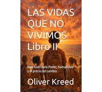 LAS VIDAS QUE NO VIVIMOS Libro II: Bajo todo cielo Poder, humanidad y el precio del cambio