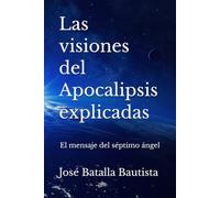 Las visiones del Apocalipsis explicadas: El mensaje del séptimo ángel (El segundo testimonio)
