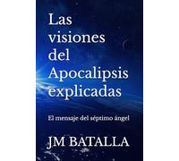 Las visiones del Apocalipsis explicadas: El mensaje del séptimo ángel (El segundo testimonio)