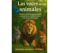 Las Voces De Los Animales Sabios: Fabulas modernas para aprender a escuchar las voces del viento y los cantos del bosque