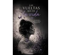 Las vueltas que da la vida: Mi historia, mis cicatrices, mi renacer