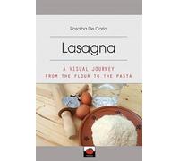 Lasagna: A visual journey from the flour to the pasta