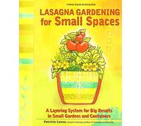 Lasagna Gardening For Small Spaces (Rodale Organic Gardening Book)