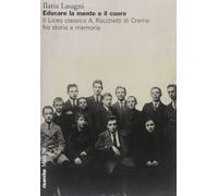Lasagni Ilaria - Educare La Mente E Il Cuore. Il Lic
