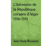 L'Ascension de la République corsaire d'Alger 1516-1551