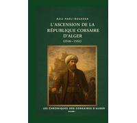 L'Ascension de la République corsaire d'Alger 1516-1551