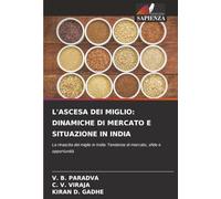 L'ASCESA DEI MIGLIO: DINAMICHE DI MERCATO E SITUAZIONE IN INDIA: La rinascita del miglio in India: Tendenze di mercato, sfide e opportunità