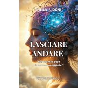 Lasciare Andare: Ritrovare la pace in un mondo difficile