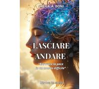 Lasciare Andare: Ritrovare la pace in un mondo difficile