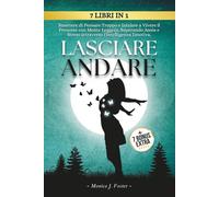 Lasciare Andare: Smettere di Pensare Troppo e Iniziare a Vivere il Presente con Mente Leggera, Superando Ansia e Stress attraverso l'Intelligenza Emotiva