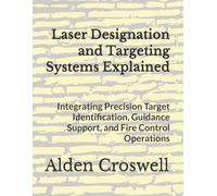 Laser Designation and Targeting Systems Explained: Integrating Precision Target Identification, Guidance Support, and Fire Control Operations