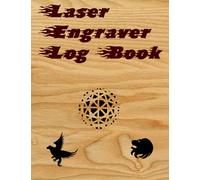 Laser Engraver Log Book: Keep track of your best settings on a particular materials. Save you time and materials.