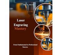 Laser Engraving Mastery: From Fundamental to Professional Success
