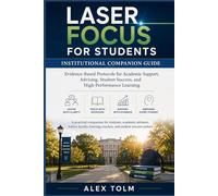 Laser Focus for Students: Institutional Companion Guide: Evidence-Based Protocols for Academic Support, Advising, Student Success, and High-Performance Learning