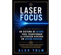 LASER FOCUS: Un sistema de 30 días para transformar la atención dispersa en acción dirigida
