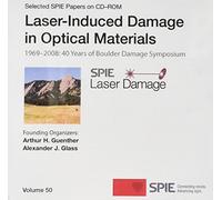Laser-Induced Damage In Optical Materials: 40th Anniversary Collected Papers On Dvd, 1969-2008 (Selected Papers of Spie)