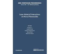 Laser-Material Interactions at Micro/Nanoscales: Volume 1365: Symposium Held April 25-29, 2011, San Francisco, California, U.s.a. (MRS Proceedings)