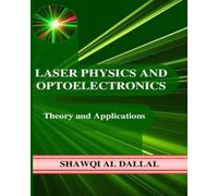 Laser Physics and Optoelectronics-Theory and Applications: For scientists and Engineers