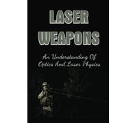 Laser Weapons: An Understanding Of Optics And Laser Physics