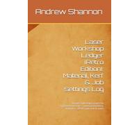 Laser Workshop Ledger (Retro Edition): Material, Kerf & Job Settings Log: Vintage-style ledger pages for engrave/score/cut - material inventory, thickness, offsets, run time & notes