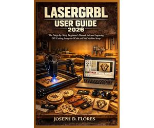 LaserGRBL User Guide 2026: The Step-by-Step Beginner’s Manual for Laser Engraving, DIY Cutting, Image-to-GCode, and Safe Machine Setup