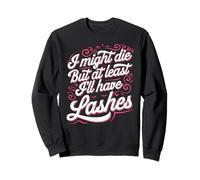 Lash Artist I Might Die But At Least I'll Have Lashes Sweatshirt