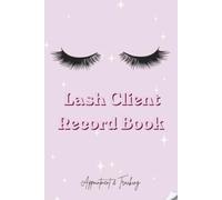 Lash Client Record Book: Beauty Salon Client Organizer & Eyelash Extension Service Log | Consultation Records, Lash Mapping, Appointment History, Treatment Notes & Client Profiles.