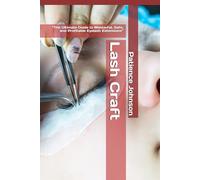 Lash Craft: “The Ultimate Guide to Masterful, Safe, and Profitable Eyelash Extensions”