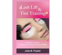 Lash Lift and Tint Training: Beginner's Guide to Eyelash Lift and Tint like a PRO