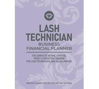 Lash Technician Business Financial Planner: The Complete Income, Expense, Profit & Inventory Tracker for Lash Technicians and Salon Owners: Daily ... Book and Supply Log for Beauty Professionals