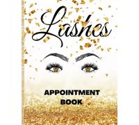Lashes Appointment Book: Undated Daily Planner, 53 Week Appointment Book for Lash Technicians, Eyelash Extension Techs, Beauty, Appointment Book with ... 15 Minutes: A4 Gold Snow Cover, Gift Idea