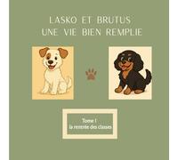 Lasko et Brutus, une vie bien remplie.: La rentrée des classes (Lasko et Brutus la rentrée des classes)