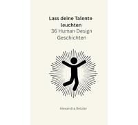 Lass deine Talente leuchten: 36 Human Design Geschichten