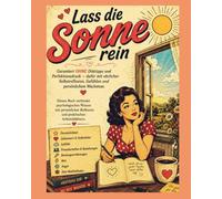 Lass die Sonne rein - Sorge für dich!: Selbstreflexion, eigene Gefühle ernst nehmen, dein Wohlbefinden verbessern. Mit vielen Fragebögen, um deinen persönlichen Wachstum zu fördern.