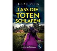 Lass die Toten schlafen Ein packender Thriller: Nichts ist begraben - schon gar nicht die Wahrheit