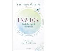 Lass los - das Leben darf leicht sein: 99 Impulse eines Zen-Mönchs