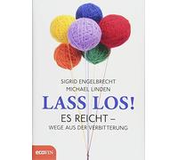 Lass los!: Es reicht - Wege aus der Verbitterung