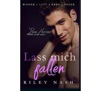 Lass mich fallen: Ein eigenständiger M/M-Roman über gegensätzliche Charaktere, die sich anziehen: 2 (Wasser, Luft, Erde, Feuer)